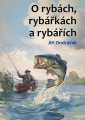 Ondráček, Jiří - O rybách, rybářkách a rybářích