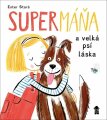 Stará, Ester - SuperMáňa a velká psí láska